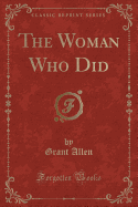 The Woman Who Did (Classic Reprint)