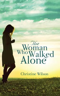 The Woman Who Walked Alone - Wilson, Christine
