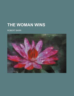 The Woman Wins - Barr, Robert