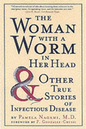 The Woman with a Worm in Her Head: And Other True Stores of Infectious Disease