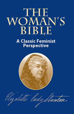 The Woman's Bible: A Classic Feminist Perspective - Stanton, Elizabeth Cady