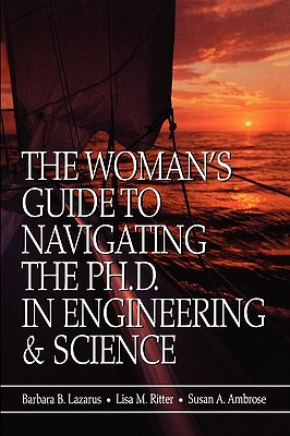 The Woman's Guide to Navigating the Ph.D. in Engineering & Science - Lazarus, Barbara B, and Ritter, Lisa M, and Ambrose, Susan A