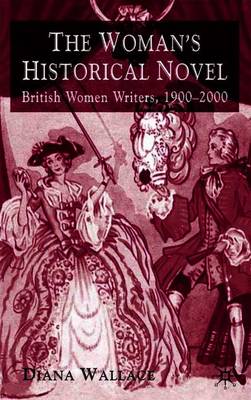 The Woman's Historical Novel: British Women Writers, 1900-2000 - Wallace, D