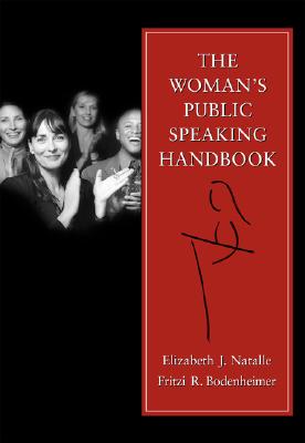 The Woman's Public Speaking Handbook - Natalle, Elizabeth J, Professor, and Bodenheimer, Fritzi R