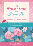 The Woman's Secret of a Happy Life: 3-Minute Devotions: Inspired by the Beloved Classic by Hannah Whitall Smith
