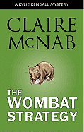 The Wombat Strategy: A Kylie Kendall Mystery - McNab, Claire