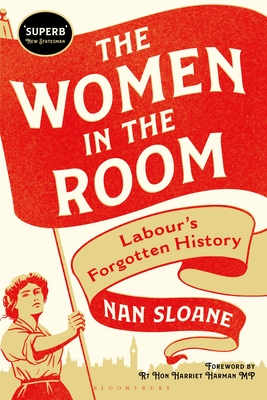 The Women in the Room: Labour's Forgotten History - Sloane, Nan