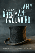The Women of Amy Sherman-Palladino: Gilmore Girls, Bunheads and Mrs Maisel