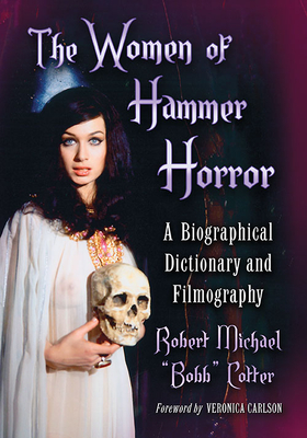 The Women of Hammer Horror: A Biographical Dictionary and Filmography - Cotter, Robert Michael Bobb