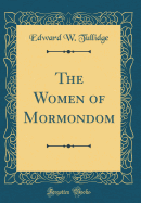 The Women of Mormondom (Classic Reprint)