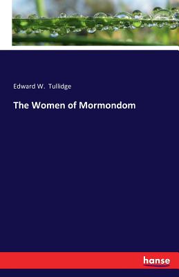 The Women of Mormondom - Tullidge, Edward W