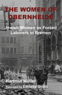 The Women of Obernheide: Jewish Women as Forced Laborers in Bremen, 1944-45