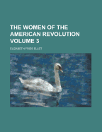 The Women of the American Revolution; Volume 3