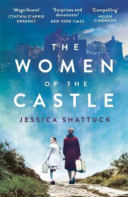 The Women of the Castle: the moving New York Times bestseller for readers of ALL THE LIGHT WE CANNOT SEE - Shattuck, Jessica