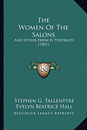 The Women Of The Salons: And Other French Portraits (1901) - Tallentyre, Stephen G, and Hall, Evelyn Beatrice