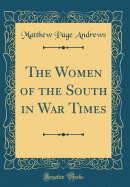 The Women of the South in War Times (Classic Reprint)