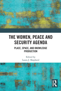 The Women, Peace and Security Agenda: Place, Space, and Knowledge Production