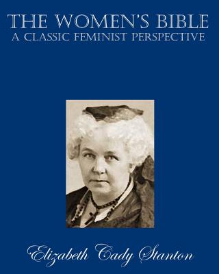 The Women's Bible: A Classic Feminist Perspective - Stanton, Elizabeth Cady