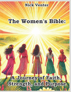 The Women's Bible: A Journey of Faith, Strength, and Purpose
