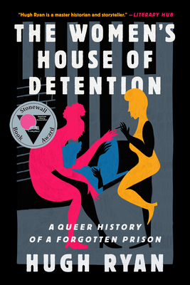 The Women's House of Detention: A Queer History of a Forgotten Prison - Ryan, Hugh