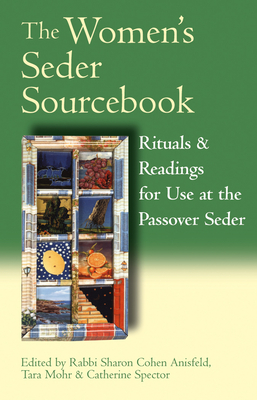 The Women's Seder Sourcebook: Rituals & Readings for Use at the Passover Seder - Mohr, Tara (Editor), and Spector, Catherine (Editor), and Anisfeld, Sharon Cohen, Rabbi (Editor)