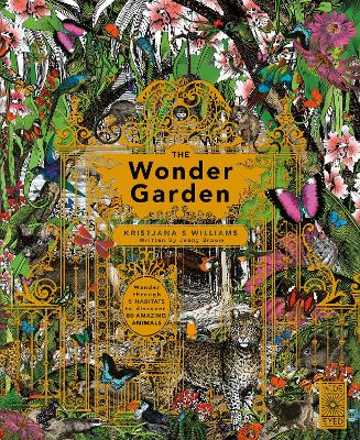 The Wonder Garden: Wander Through the World's Wildest Habitats and Discover More Than 80 Amazing Animals - Broom, Jenny