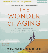 The Wonder of Aging: A New Approach to Embracing Life After Fifty - Gurian, Michael, and Podehl, Nick (Read by)