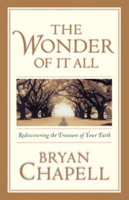 The Wonder of It All: Rediscovering the Treasures of Your Faith - Chapell, Bryan