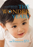 The Wonder Years: The Essential Guide to Child Development for Ages 0-5