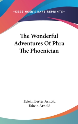 The Wonderful Adventures Of Phra The Phoenician - Arnold, Edwin Lester, and Arnold, Edwin, Sir (Introduction by)