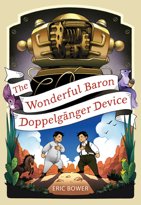 The Wonderful Baron Doppelganger Device: Volume 3 - Bower, Eric