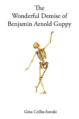 The Wonderful Demise of Benjamin Arnold Guppy - Collia-Suzuki, Gina