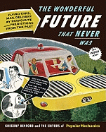 The Wonderful Future That Never Was: Flying Cars, Mail Delivery by Parachute, and Other Predictions from the Past