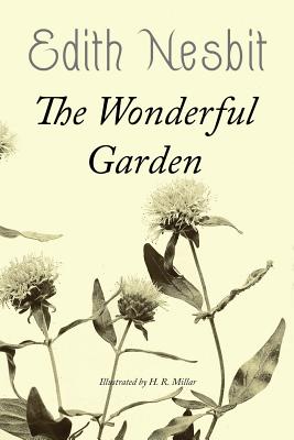The Wonderful Garden: Illustrated - Nesbit, Edith