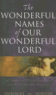 The Wonderful Names of Our Wonderful Lord: 365 Names and Titles of Jesus Christ from the Old and New Testaments - Hurlburt, Charles E, and Horton, T C