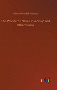 The Wonderful "One-Hoss-Shay" and Other Poems