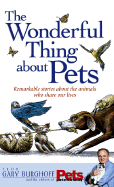 The Wonderful Thing about Pets: Remarkable Stories about the Animals Who Share Our Lives