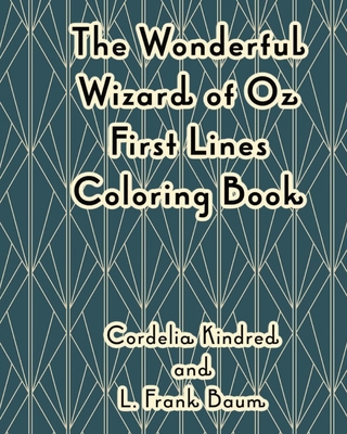 The Wonderful Wizard of Oz First Lines Coloring Book - Baum, L Frank, and Kindred, Cordelia