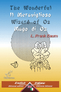 The Wonderful Wizard of Oz - Il Meraviglioso Mago di Oz: Bilingual parallel text - Bilingue con testo inglese a fronte: English - Italian / Inglese - Italiano