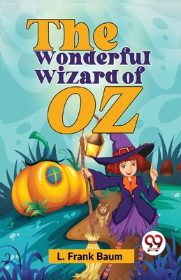 The Wonderful Wizard Of Oz - Baum, Frank L