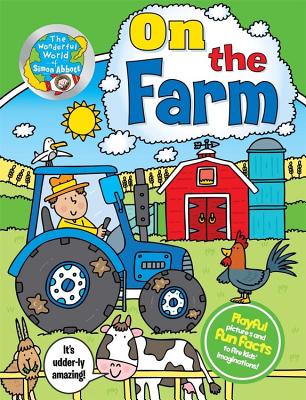 The Wonderful World of Simon Abbott: On the Farm: Playful Pictures and Fun Facts to Fire Kids' Imaginations! - Abbott, Simon