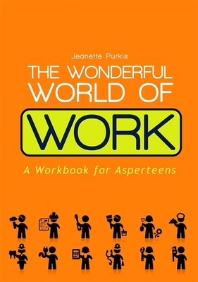 The Wonderful World of Work: A Workbook for Asperteens - Purkis, Yenn