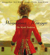 The Wondrous Strange: The Wyeth Tradition - Pyle, Howard, and William A Farnsworth Library and Art Museum, and Delaware Art Museum