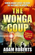 The Wonga Coup: Simon Mann's Plot to Seize Oil Billions in Africa