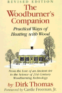 The Woodburner's Companion: Practical Ways of Heating with Wood - Thomas, Dirk, and Freeman, Castle, Jr. (Foreword by)