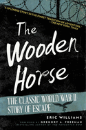 The Wooden Horse: The Classic World War II Story of Escape