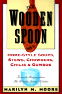 The Wooden Spoon Book of Home-Style Soups, Stews, Chowders, Chilis and Gumbos: Favorite Recipes from the Wooden Spoon Kitchen