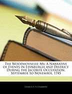 The Woodhouselee MS: A Narrative of Events in Edinburgh and District During the Jacobite Occupation, September to November, 1745 - Chambers, Charles E S