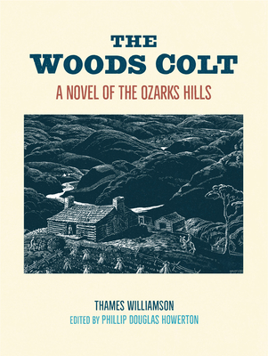 The Woods Colt: A Novel of the Ozarks Hills - Williamson, Thames, and Howerton, Phillip Douglas (Editor)