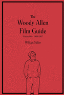 The Woody Allen Film Guide: Volume One: 1969-1987
